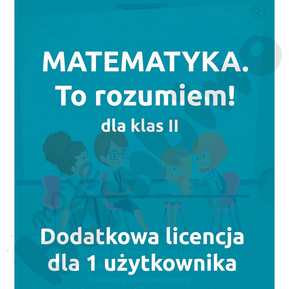 MATEMATYKA. To rozumiem! Pakiet dla klasy II – dodatkowa licencja dla 1 użytkownika